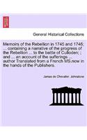 Memoirs of the Rebellion in 1745 and 1746; a narrative of the progress of the Rebellion to the battle of Culloden; an account of the sufferings author Translated from a French MS. Third Edition, with additional notes & c.