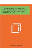 A Pictorial Reminiscence and Brief History of Lansingburgh, Rensselaer County, New York, Founded in 1771