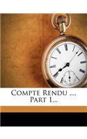 Compte Rendu ..., Part 1...: (French)