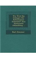 Wie Wird Das Gelingen Der Reformazion Erkl�rlich?