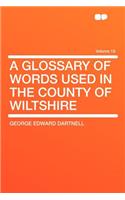 A Glossary of Words Used in the County of Wiltshire Volume 18