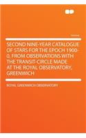 Second Nine-Year Catalogue of Stars for the Epoch 1900-0, from Observations with the Transit-Circle Made at the Royal Observatory, Greenwich