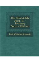 Die Geschichte Jesu. II. - Primary Source Edition