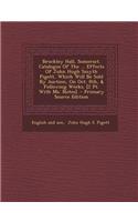 Brockley Hall, Somerset. Catalogue of the ... Effects of John Hugh Smyth Pigott, Which Will Be Sold by Auction, on Oct. 8th, & Following Weeks. [2 PT.