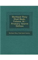 Shetland Pony Stud-Book, Volume 16 - Primary Source Edition: (English)