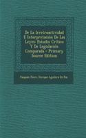 de La Irretroactividad E Interpretacion de Las Leyes: Estudio Critico y de Legislacion Comparada