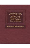 Memoires ... Ou Principes de L'Art Militaire En General, Tr. Par *** - Primary Source Edition