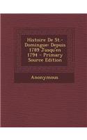 Histoire de St.-Domingue: Depuis 1789 Jusqu'en 1794 - Primary Source Edition