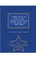 Blue Devil of France; Epic Figures and Stories of the Great War, 1914-1918 - War College Series