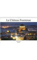Le Chateau Frontenac 2018: Le Chateau Des Chateaux, L'hotel Le Plus Photographie Au Monde !(Calvendo Places)