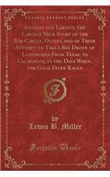 Saddles and Lariats, the Largely True Story of the Bar-Circle, Outfit, and of Their Attempt to Take a Big Drove of Longhorns from Texas, to California, in the Days When, the Gold Fever Raged (Classic Reprint)