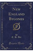New England Bygones (Classic Reprint)