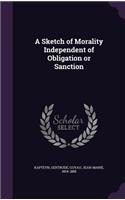 A Sketch of Morality Independent of Obligation or Sanction