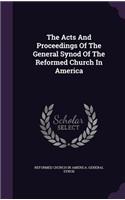 The Acts And Proceedings Of The General Synod Of The Reformed Church In America