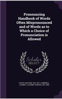 Pronouncing Handbook of Words Often Mispronounced and of Words as to Which a Choice of Pronunciation Is Allowed