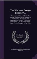 The Works of George Berkeley ...: Philosophical Works, 1734-52: The Analyst. a Defence of Free-Thinking in Mathematics. Reasons for Not Replying to Mr. Walton's Full Answer. Siris. L