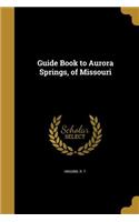 Guide Book to Aurora Springs, of Missouri