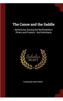 The Canoe and the Saddle: Adventures Among the Northwestern Rivers and Forests: And Isthmiana