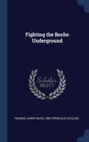 Fighting the Boche Underground