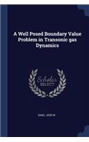 A Well Posed Boundary Value Problem in Transonic gas Dynamics