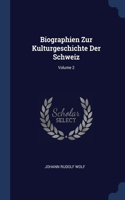 Biographien Zur Kulturgeschichte Der Schweiz; Volume 2