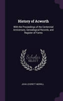 History of Acworth: With the Proceedings of the Centennial Anniversary, Genealogical Records, and Register of Farms