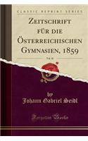 Zeitschrift für die Österreichischen Gymnasien, 1859, Vol. 10 (Classic Reprint)