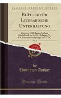Blätter Für Literarische Unterhaltung, Vol. 1: Jahrgang 1838; Januar Bis Juni (Enthaltend Nr. 1-181, Beilagen Nr. 1-4, Literarische Anzeiger Nr. I-XX) (Classic Reprint)