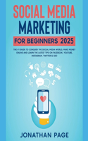 Social Media Marketing for Beginners 2024 The #1 Guide To Conquer The Social Media World, Make Money Online and Learn The Latest Tips On Facebook, Youtube, Instagram, Twitter & SEO