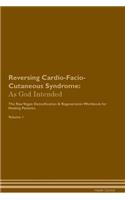 Reversing Cardio-Facio-Cutaneous Syndrome: As God Intended The Raw Vegan Plant-Based Detoxification & Regeneration Workbook for Healing Patients. Volume 1