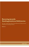 Reversing Juvenile Xanthogranuloma: Deficiencies The Raw Vegan Plant-Based Detoxification & Regeneration Workbook for Healing Patients. Volume 4