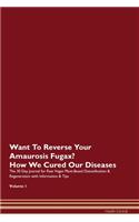 Want To Reverse Your Amaurosis Fugax? How We Cured Our Diseases. The 30 Day Journal for Raw Vegan Plant-Based Detoxification & Regeneration with Information & Tips Volume 1