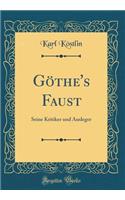 GÃ¶the's Faust: Seine Kritiker Und Ausleger (Classic Reprint)
