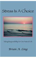 Stress Is a Choice: Taking Responsibility for Our Natural Life