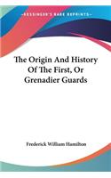 The Origin And History Of The First, Or Grenadier Guards: (English)