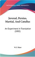 Juvenal, Persius, Martial, And Catullus: An Experiment In Translation (1882)