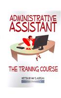 Administrative Assistant: The Training Course
