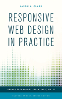 Responsive Web Design in Practice: (12 Library Technology Essentials)
