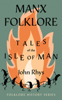 Manx Folklore - Tales Of The Isle Of Man (Folklore History Series): (English)
