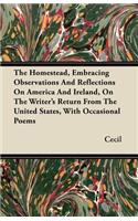 The Homestead, Embracing Observations And Reflections On America And Ireland, On The Writer's Return From The United States, With Occasional Poems