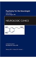 Psychiatry for the Neurologist, An Issue of Neurologic Clinics