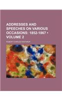Addresses and Speeches on Various Occasions (Volume 2); 1852-1867