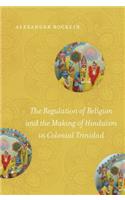 The Regulation of Religion and the Making of Hinduism in Colonial Trinidad