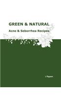 GREEN & NATURAL Acne & Seborrhea Care Recipes