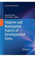 Adaptive and Maladaptive Aspects of Developmental Stress