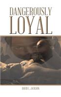 Dangerously Loyal