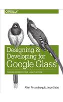 Designing and Developing for Google Glass: Thinking Differently for a New Platform