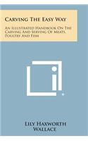 Carving the Easy Way: An Illustrated Handbook on the Carving and Serving of Meats, Poultry and Fish(English)
