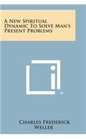 New Spiritual Dynamic to Solve Man's Present Problems