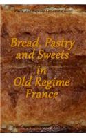 Bread, Pastry and Sweets in Old Regime France